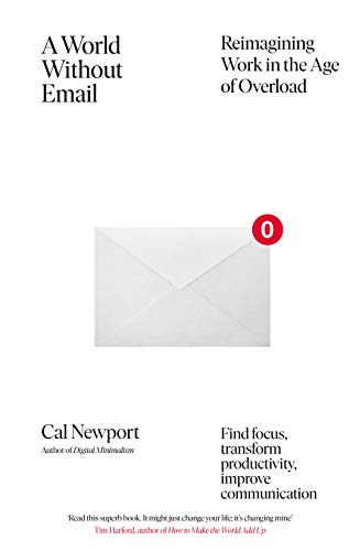 A World Without Email : Find Focus and Transform the Way You Work Forever (from the NYT bestselling productivity expert)