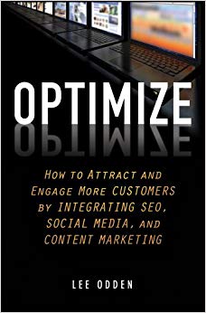 Optimize : How to Attract and Engage More Customers by Integrating SEO, Social Media, and Content Marketing