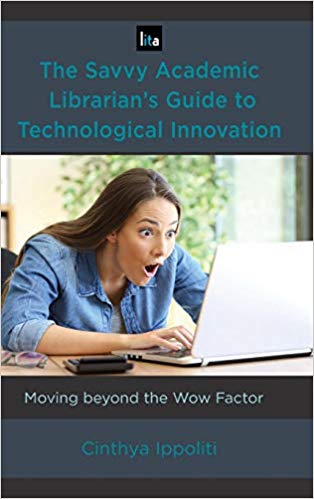 The Savvy Academic Librarian's Guide to Technological Innovation : Moving beyond the Wow Factor