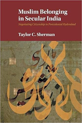 Muslim Belonging in Secular India : Negotiating Citizenship in Postcolonial Hyderabad