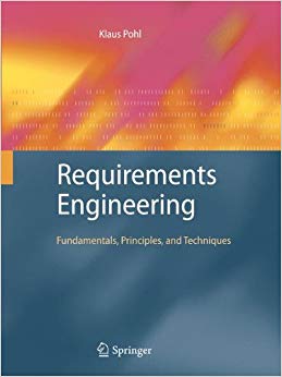 Requirements Engineering : Fundamentals, Principles, and Techniques