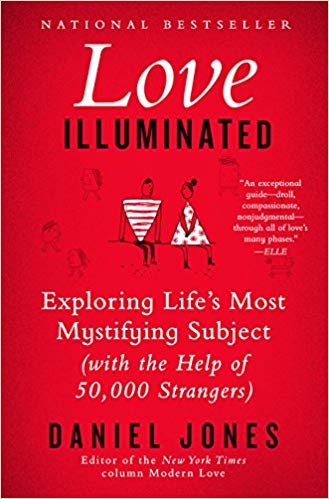 Love Illuminated : Exploring Life's Most Mystifying Subject (With the Help of 50,000 Strangers)