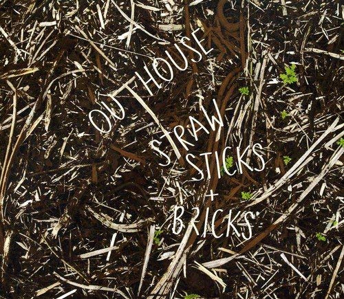 Outhouse - Straw, Sticks + Bricks - CD image 1