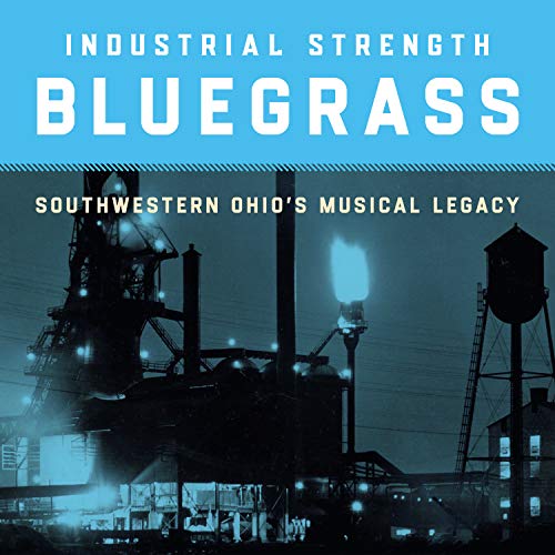 Industrial Strength Bluegrass: Southwestern Ohio's Musical L - CD image 1