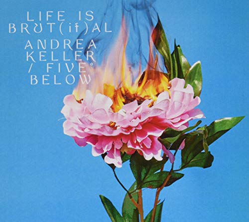 ANDREA KELLERS FIVE - LIFE IS BRUT[IF]AL - cd image 1