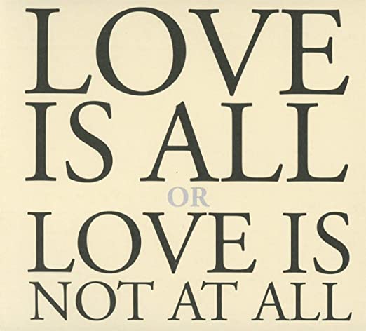 Love Is All Or Love Is Not At All