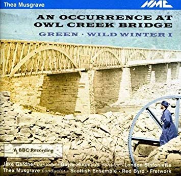 Thea Musgrave: An Occurrence at Owl Creek Bridge/Green/...