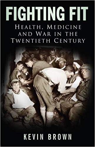 Fighting Fit : Health, Medicine and War in the Twentieth Century