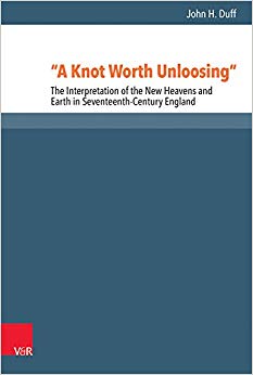 A Knot Worth Unloosing : The Interpretation of the New Heavens and Earth in Seventeenth-Century England