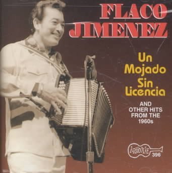 Flaco Jimenez - Un Mojado Sin Licencia (And Other Hits  From The 1960s) image 1