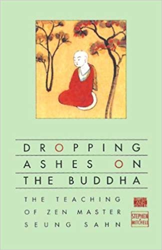 Dropping Ashes on the Buddha : The Teachings of Zen Master Seung Sahn