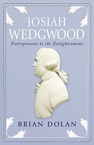 Josiah Wedgwood: Entrepreneur to the Enlightenment