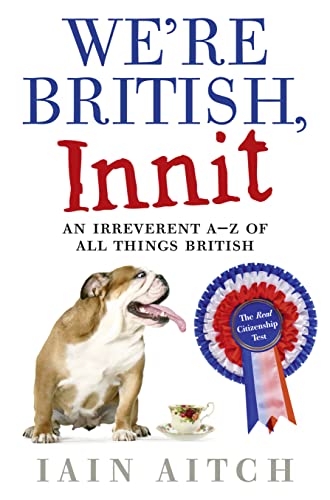 We're British, Innit: An Irreverent A to Z of All Things British