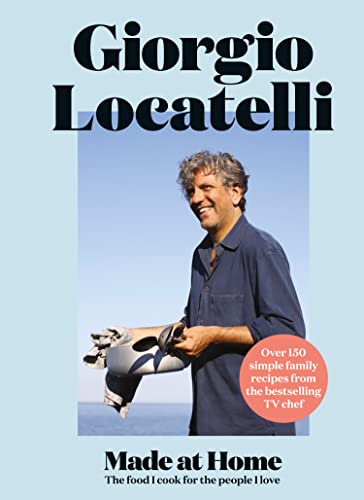 Giorgio Locatelli - Made at Home : The Food I Cook for the People I Lo image 1