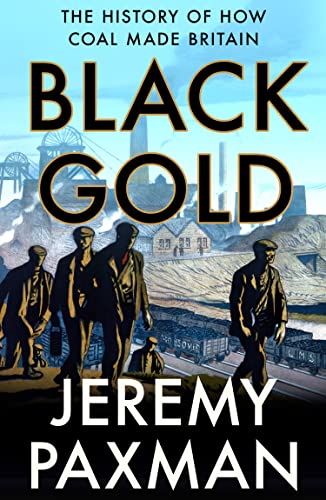 Jeremy Paxman - Black Gold : The History of How Coal Made Britain - Pa image 1