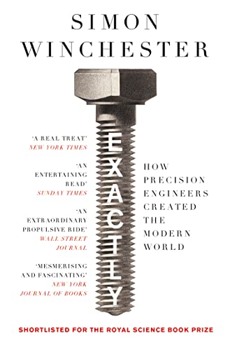 Simon Winchester - Exactly : How Precision Engineers Created the Moder image 1