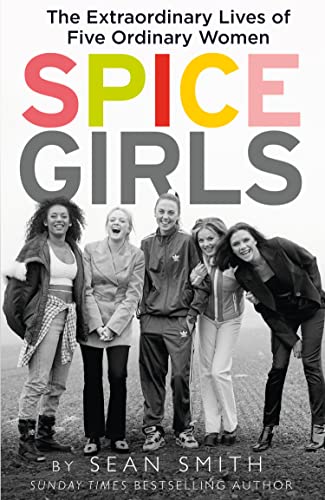 Sean Smith - Spice Girls : The Extraordinary Lives of Five Ordinary Wo image 1