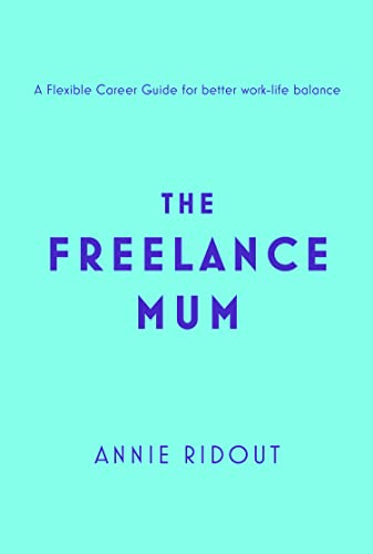 Annie Ridout - Freelance Mum : A Flexible Career Guide for Better Work image 1