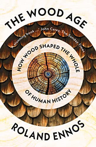 Roland Ennos - Wood Age : How Wood Shaped the Whole of Human History - image 1