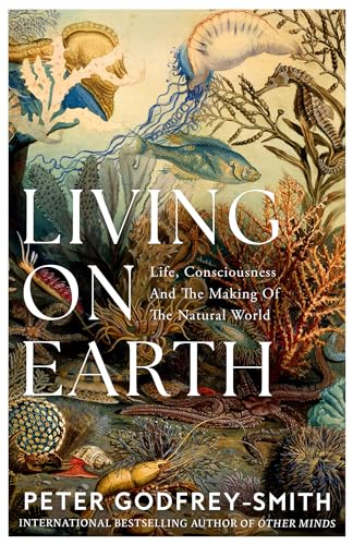 Peter Godfrey-Smith - Living on Earth : Life, Consciousness and the Ma image 1