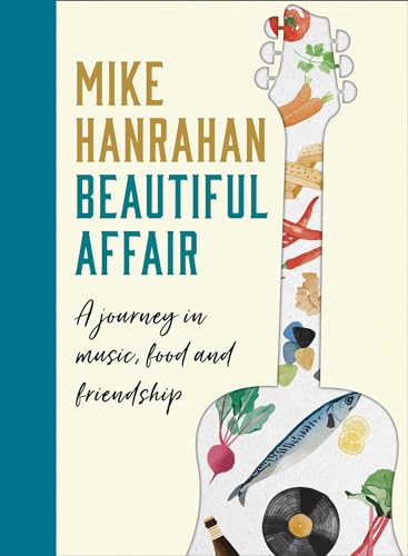 Mike Hanrahan - Beautiful Affair : A Journey in Music, Food and Friend image 1