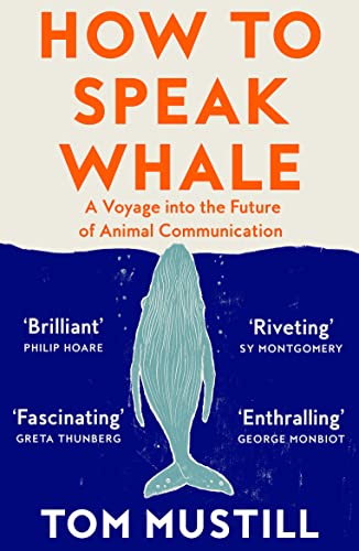 Tom Mustill - How to Speak Whale : A Voyage into the Future of Animal image 1