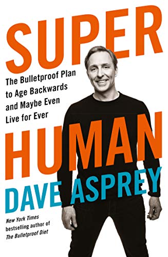 Dave Asprey - Super Human : The Bulletproof Plan to Age Backward and M image 1