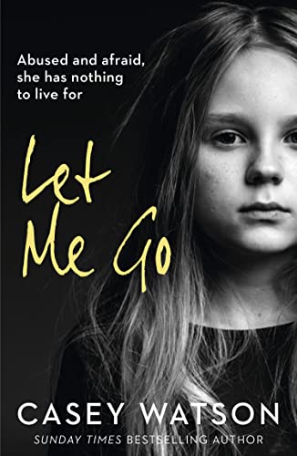 Casey Watson - Let Me Go : Abused and Afraid, She Has Nothing to Live image 1