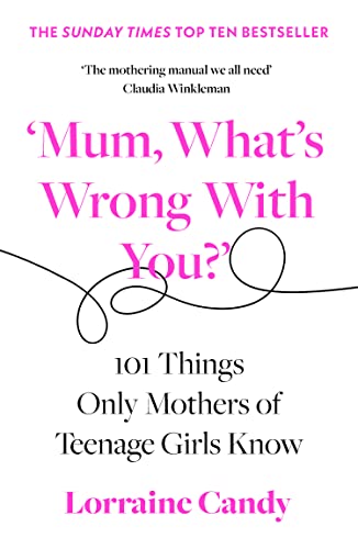 Lorraine Candy - 'Mum, What's Wrong with You?' : 101 Thing image 1