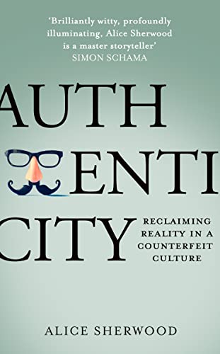 Alice Sherwood - Authenticity : Reclaiming Reality in a Counterfeit Cu image 1