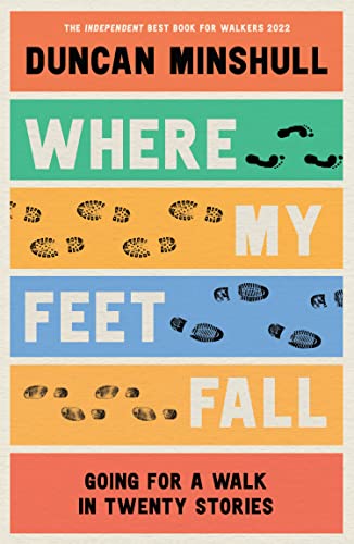 Duncan Minshull - Where My Feet Fall : Going for a Walk in Twenty Stor image 1