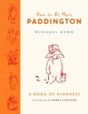 Michael Bond - How to Be More Paddington: A Book of Kindness - Hardbac image 1
