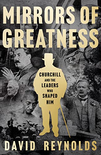 David Reynolds - Mirrors of Greatness : Churchill and the Leaders Who image 1