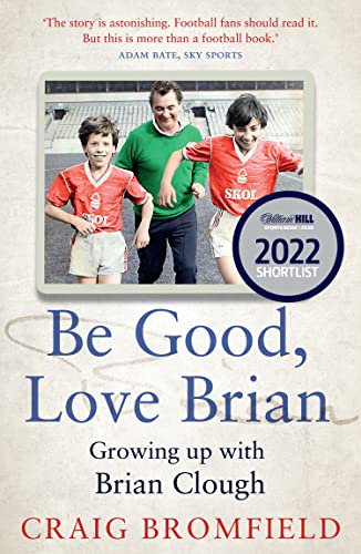 Craig Bromfield - Be Good, Love Brian : Growing Up with Brian Clough - image 1