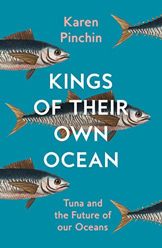 Karen Pinchin - Kings of Their Own Ocean : Tuna and the Future of Our image 1