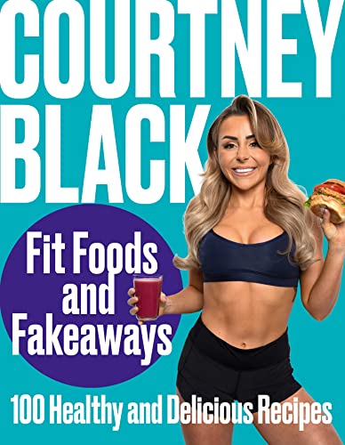 Courtney Black - Fit Foods and Fakeaways : 100 Healthy and Delicious R image 1