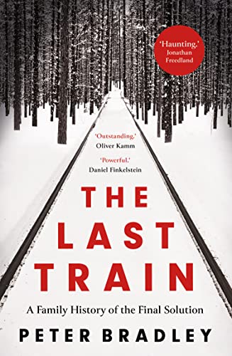 Peter Bradley - Last Train : A Family History of the Final Solution - image 1