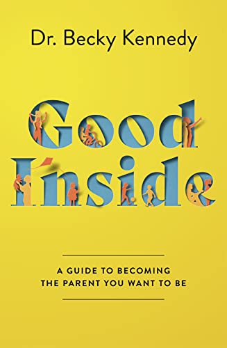 Dr Becky Kennedy - Good Inside : A Practical Guide to Becoming the Par image 1