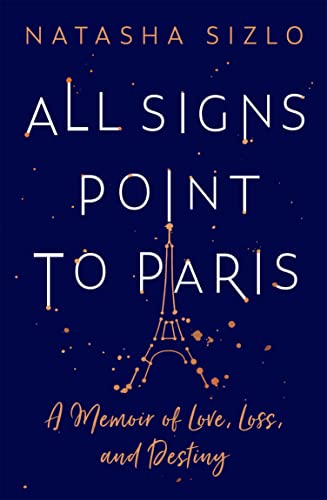 Natasha Sizlo - All Signs Point to Paris : A Memoir of Love, Loss and image 1