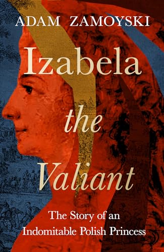 Adam Zamoyski - Izabela the Valiant : The Story of an Indomitable Poli image 1