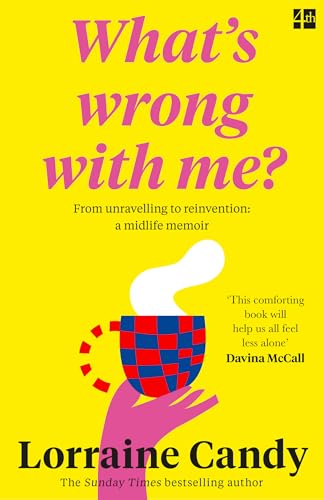 Lorraine Candy - ‘What’s Wrong With Me?’ : From Unravelling to R image 1