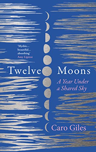 Caro Giles - Twelve Moons : A Year Under a Shared Sky - Hardback image 1