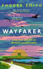 Phoebe Smith - Wayfarer : Love, Loss and Life on Britain’s Ancient P image 1