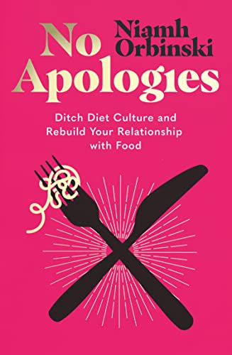 Niamh Orbinski - No Apologies : Ditch Diet Culture and Rebuild Your Re image 1