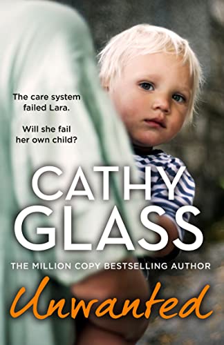 Cathy Glass - Unwanted : The Care System Failed Lara. Will She Fail He image 1