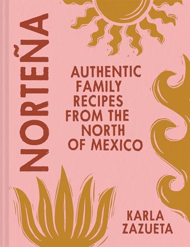 Karla Zazueta - Nortena : Authentic Family Recipes from Northern Mexic image 1
