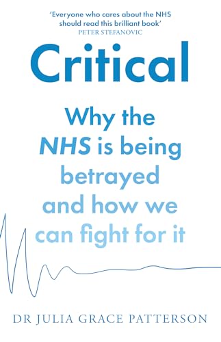 Dr Julia Grace Patte - Critical : Why the NHS is Being Betrayed and Ho image 1