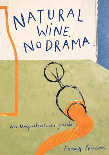 Honey Spencer - Natural Wine, No Drama : An Unpretentious Guide - Hard image 1