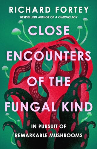 Richard Fortey - Close Encounters of the Fungal Kind : In Pursuit of R image 1