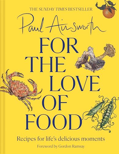Paul Ainsworth - For the Love of Food : Recipes for Life’s Delicious image 1